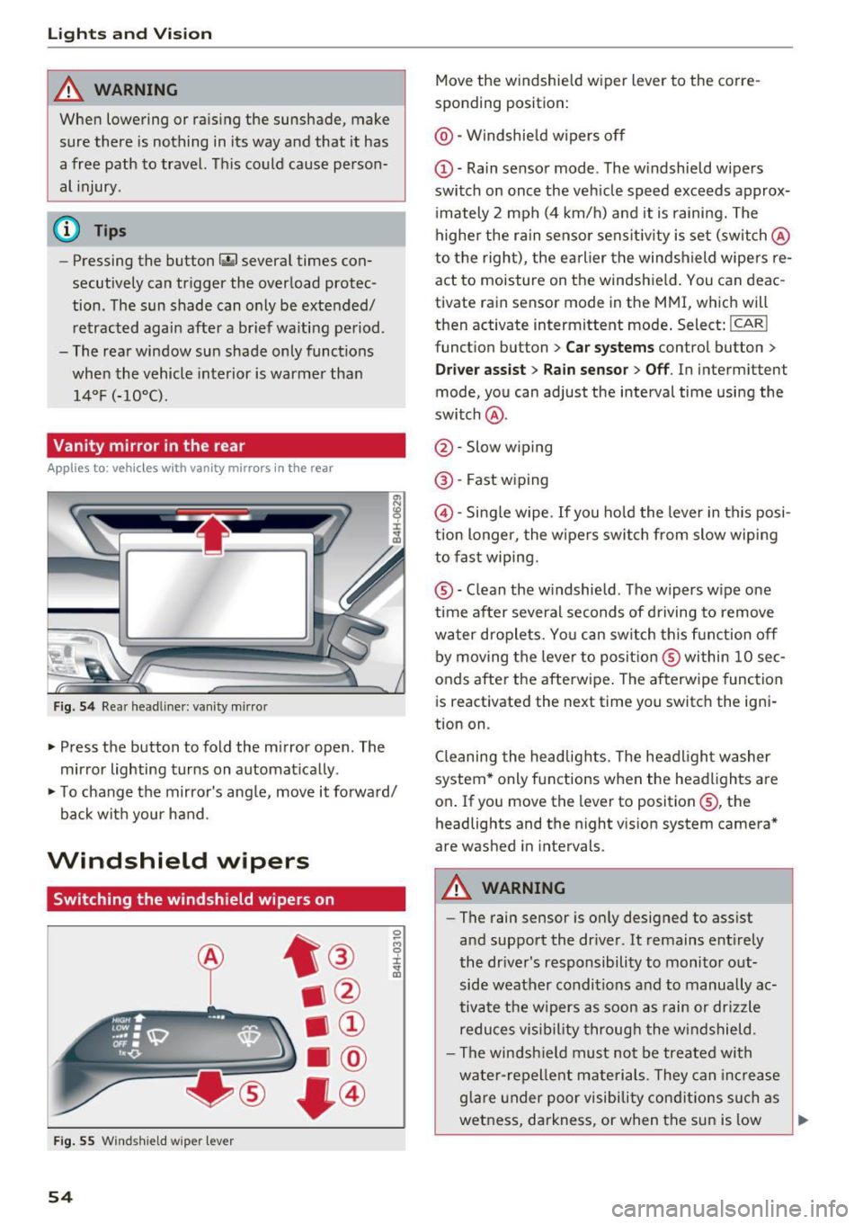 AUDI A8 2016 User Guide Lights and Vision
_&. WARNING
When lowering or raising the sunshade, make
sure there is nothing in its way and that it has
a free path to travel. This could cause person
al AUDI A8 2016 User Guide Lights and Vision
_&. WARNING
When lowering or raising the sunshade, make
sure there is nothing in its way and that it has
a free path to travel. This could cause person
al