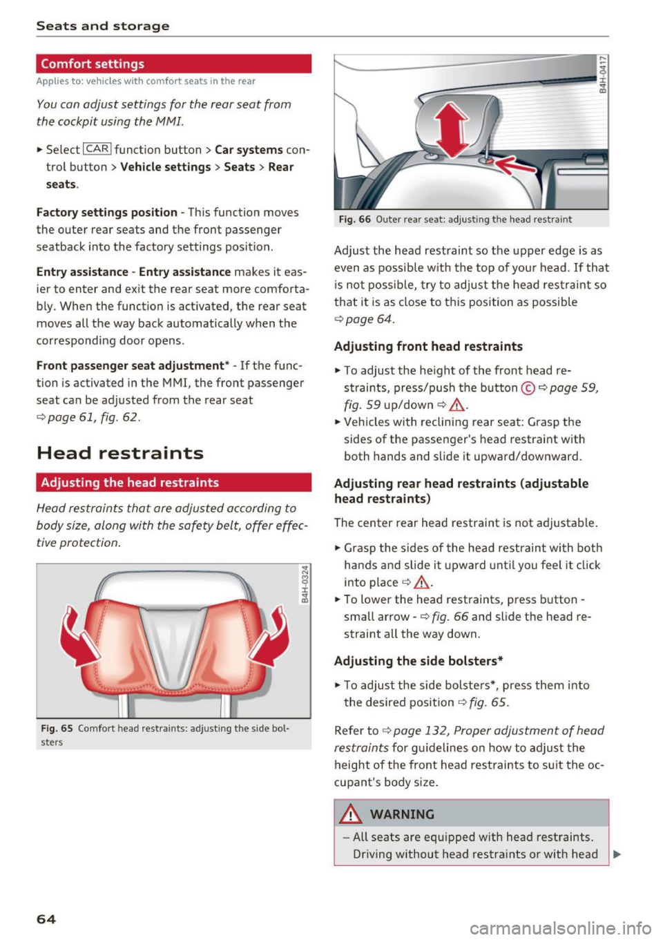 AUDI A8 2016 User Guide Seats and storage
Comfort settings
Applies to: vehicles with comfort seats in the rear
You con adjust settings for the rear seat from
the cockpit using the MMI.
• Se lect I CAR AUDI A8 2016 User Guide Seats and storage
Comfort settings
Applies to: vehicles with comfort seats in the rear
You con adjust settings for the rear seat from
the cockpit using the MMI.
• Se lect I CAR