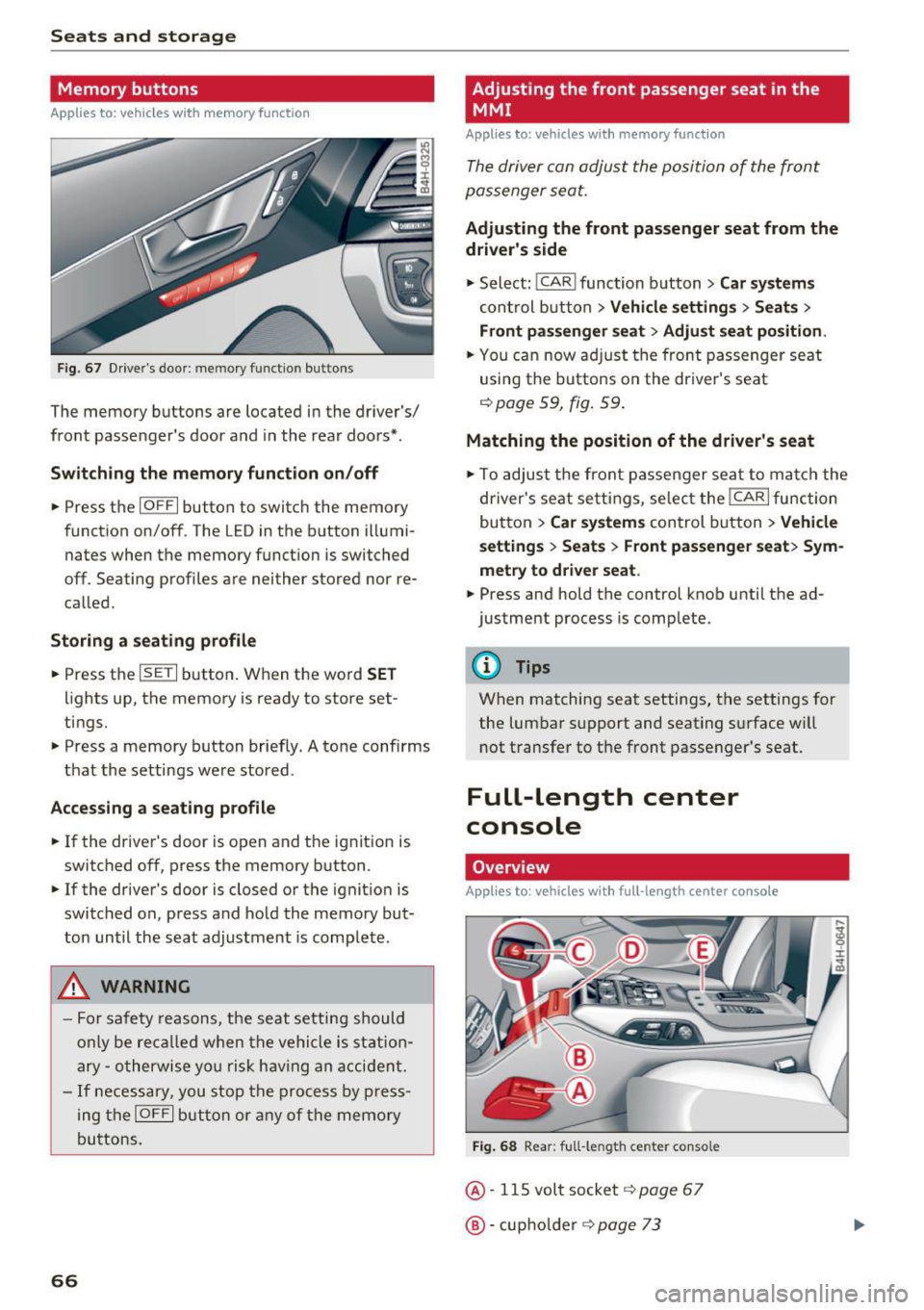 AUDI S8 2016 Repair Manual Seats and storage
Memory buttons
Applies to: vehicles w ith memory funct ion
F ig. 67 Drivers door: memory function buttons
The memory buttons are located in the drivers/
front AUDI S8 2016 Repair Manual Seats and storage
Memory buttons
Applies to: vehicles w ith memory funct ion
F ig. 67 Drivers door: memory function buttons
The memory buttons are located in the drivers/
front