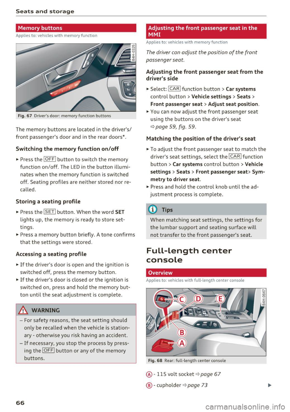 AUDI S8 2016  Owners Manual Seats  and storage 
Memory  buttons 
Applies  to:  vehicles  w ith  memory  funct ion 
F ig. 67  Drivers door:  memory  function buttons 
The  memory  buttons  are  located  in the  drivers/ 
front 