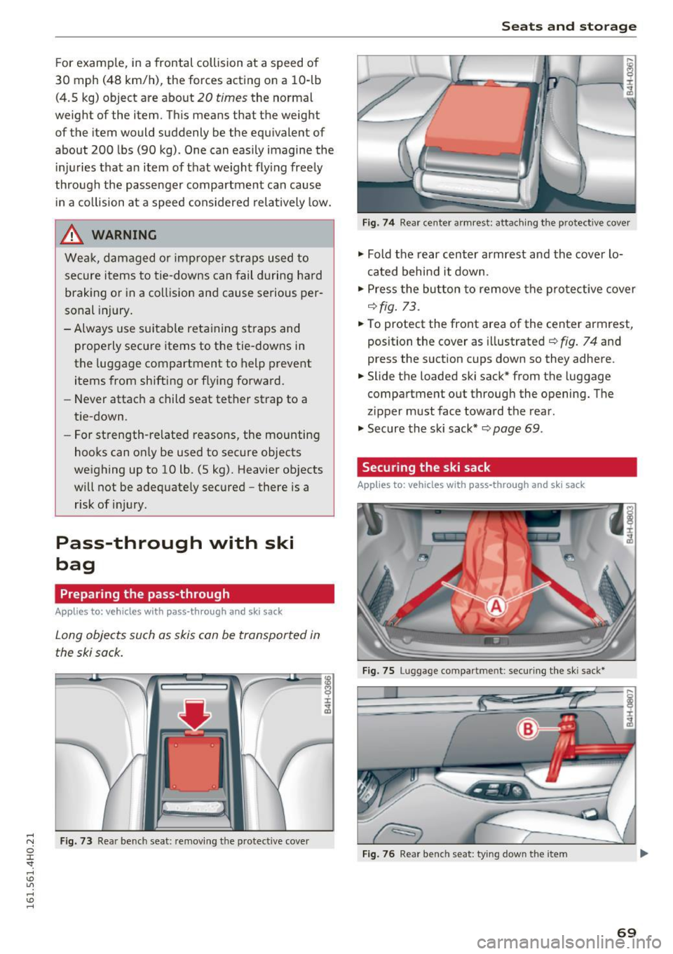AUDI A8 2016 Owners Manual For example, in a frontal collision at a speed of
30 mph (48 km/h) , the forces acting on a 10-lb
(4.5 kg) object are about
20 times the normal
weight of the item. This mean AUDI A8 2016 Owners Manual For example, in a frontal collision at a speed of
30 mph (48 km/h) , the forces acting on a 10-lb
(4.5 kg) object are about
20 times the normal
weight of the item. This mean