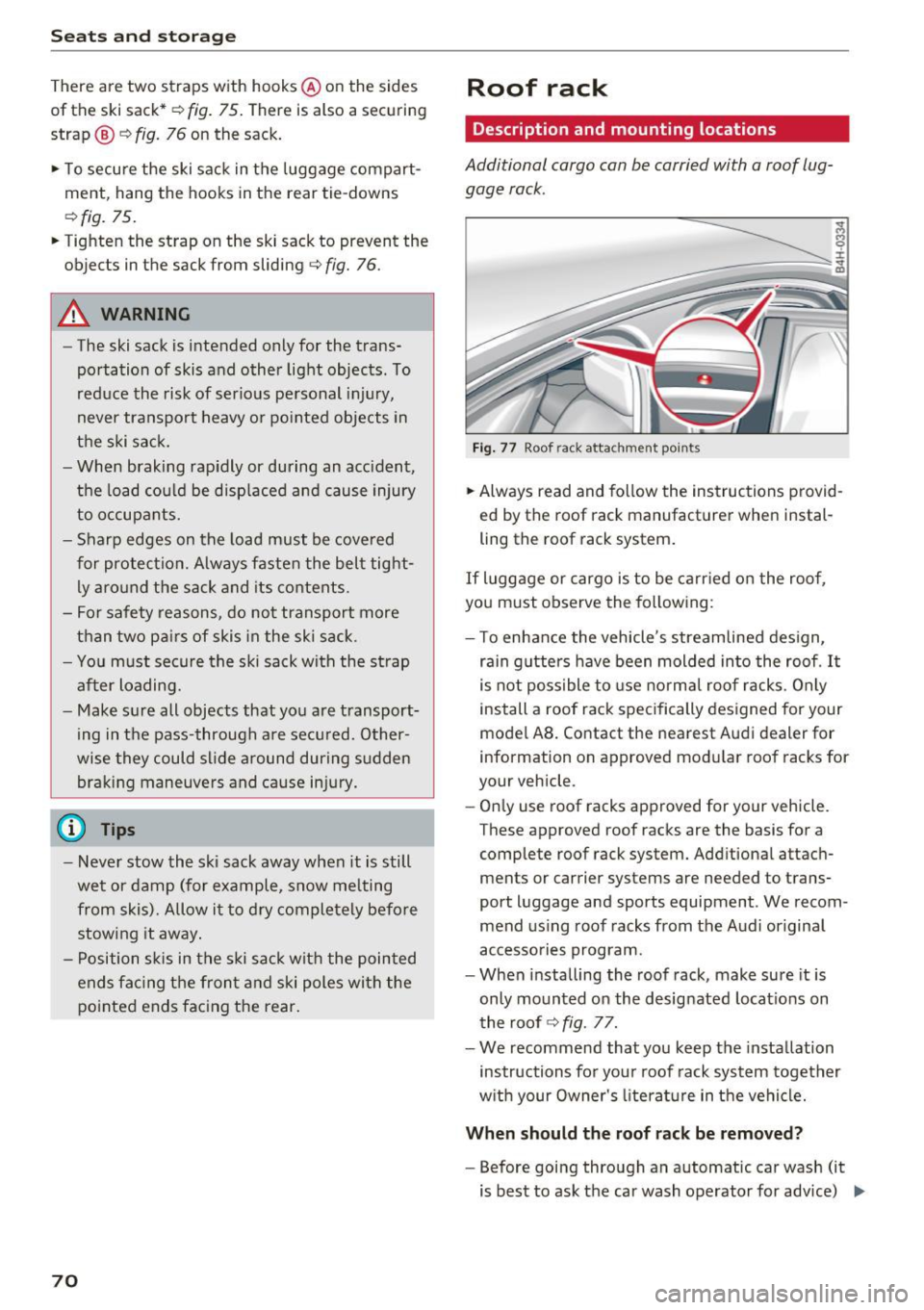 AUDI A8 2016 Owners Manual Seats and storage
There are two straps with hooks @ on the sides
of the ski sack* ¢
fig. 75. There is also a securing
strap ®~
fig. 76 on the sack.
.. To secure the ski sack in AUDI A8 2016 Owners Manual Seats and storage
There are two straps with hooks @ on the sides
of the ski sack* ¢
fig. 75. There is also a securing
strap ®~
fig. 76 on the sack.
.. To secure the ski sack in
