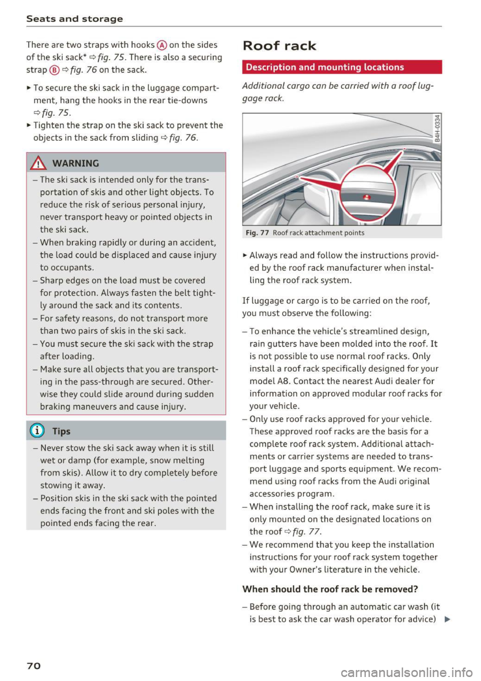 AUDI S8 2016  Owners Manual Seats  and storage 
There  are two straps  with hooks @ on  the  sides 
of the  ski sack* ¢ 
fig. 75. There  is also  a securing 
strap ®~ 
fig.  76 on  the  sack. 
..  To  secure  the  ski sack  in