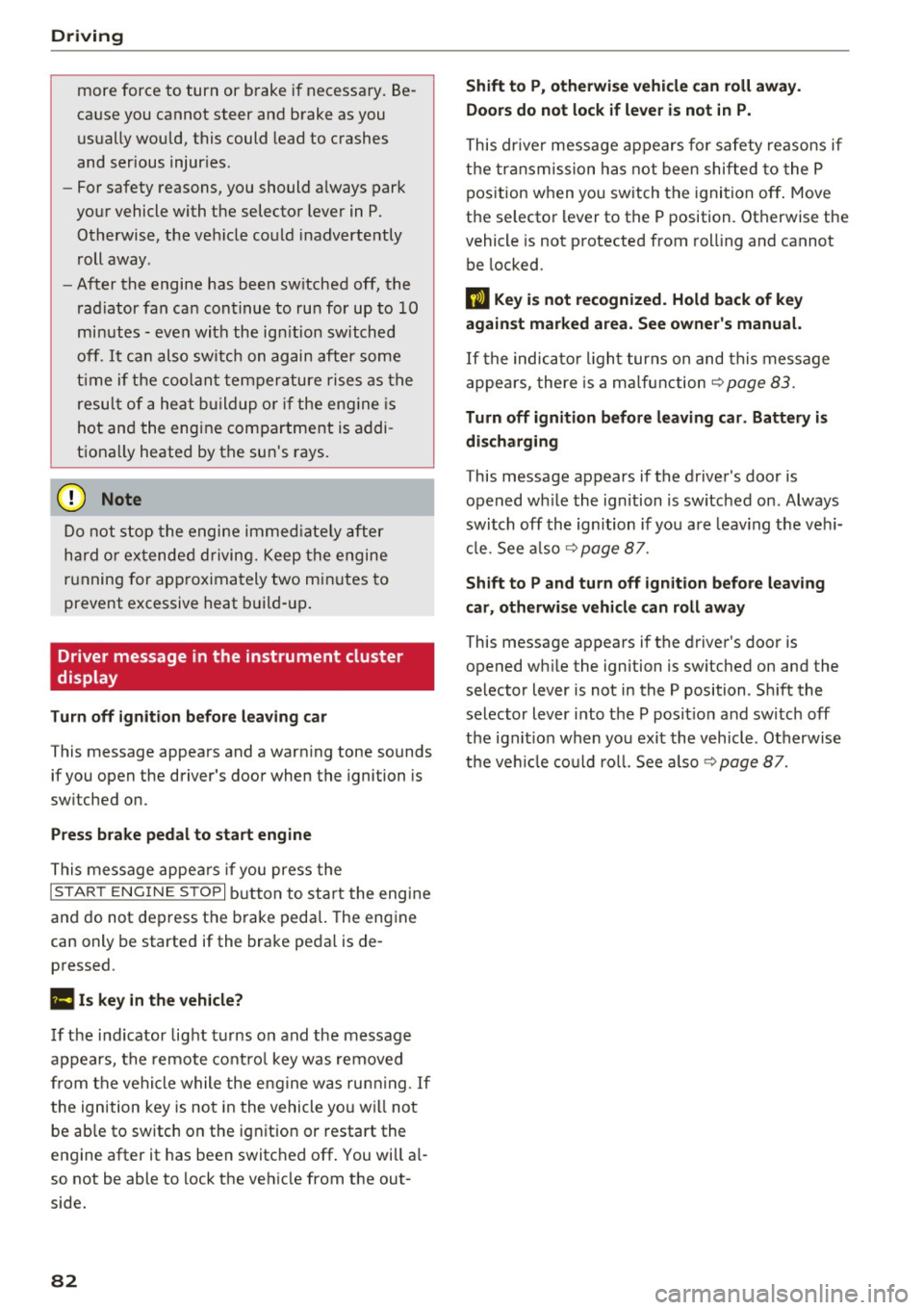 AUDI S8 2016 Owners Manual Driving
more force to turn or brake if necessary. Be
cause you cannot steer and brake as you
usually would, this could lead to crashes
and serious injur ies.
- For safety AUDI S8 2016 Owners Manual Driving
more force to turn or brake if necessary. Be
cause you cannot steer and brake as you
usually would, this could lead to crashes
and serious injur ies.
- For safety