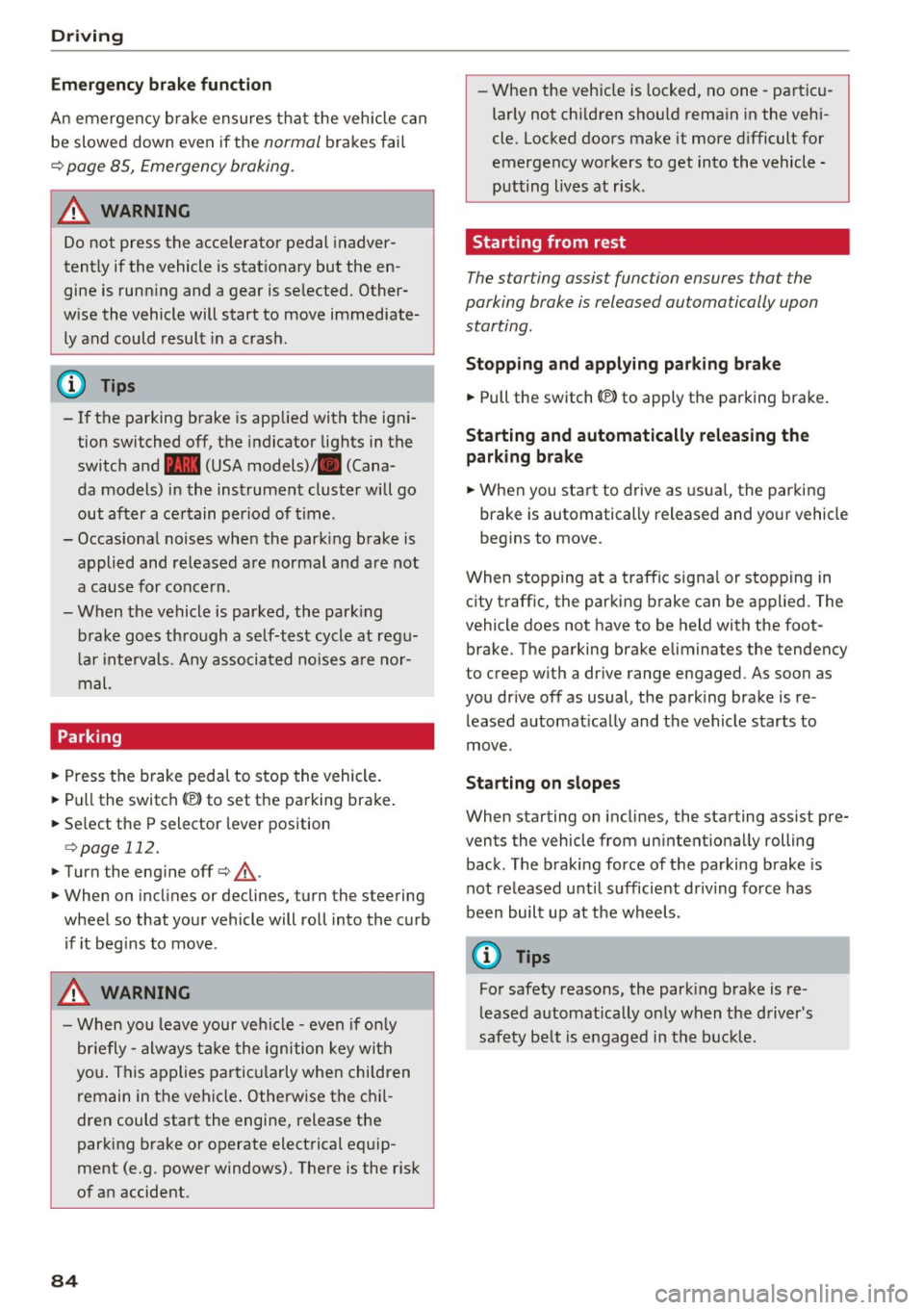 AUDI S8 2016 Owners Manual Driving
E m erg ency b ra ke function
An emergency b rake ensures that the veh icle can
be slowed down even if the
normal brakes fai l
¢ page 85, Emergency broking.
.&_ WARNING
- AUDI S8 2016 Owners Manual Driving
E m erg ency b ra ke function
An emergency b rake ensures that the veh icle can
be slowed down even if the
normal brakes fai l
¢ page 85, Emergency broking.
.&_ WARNING
-