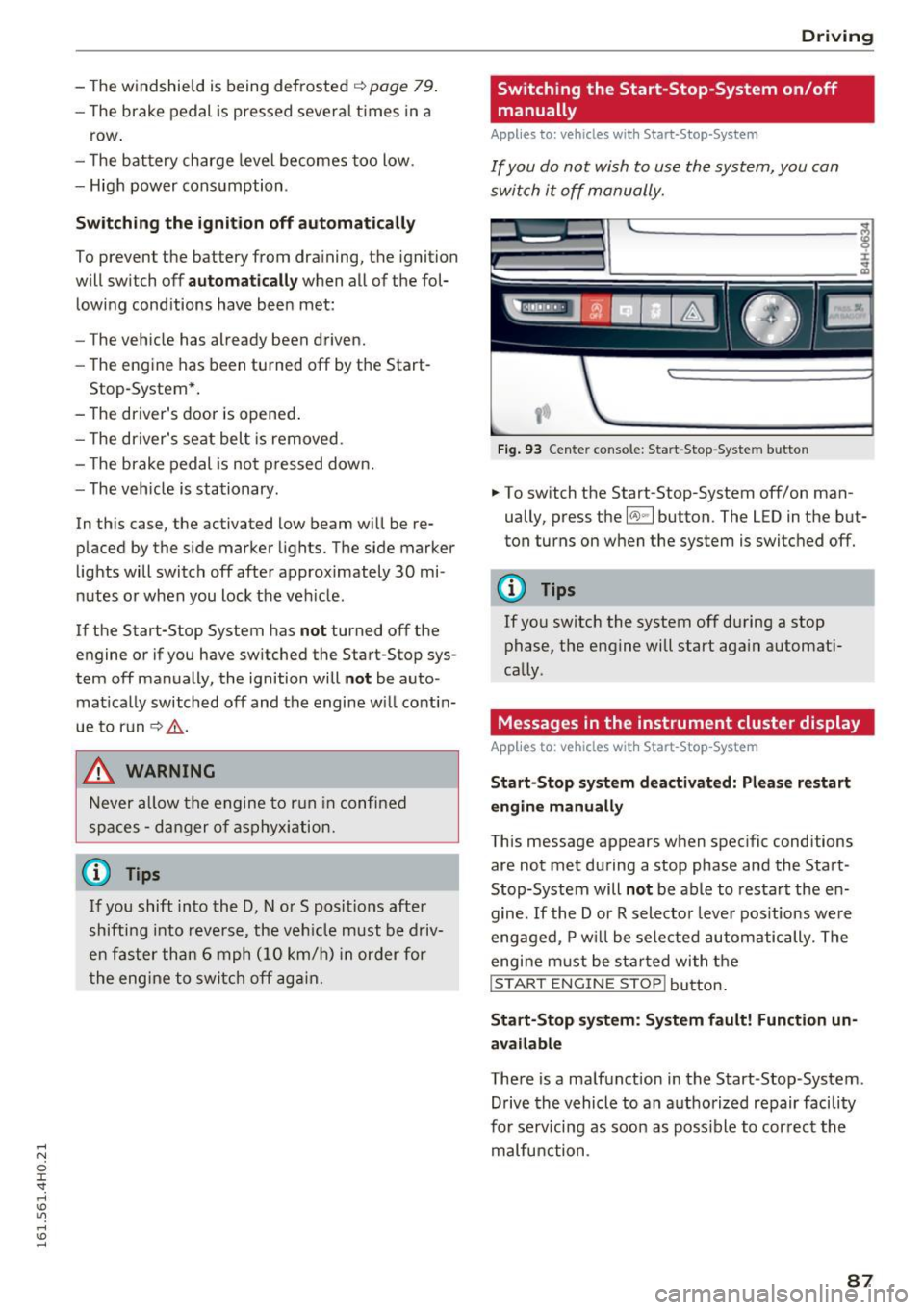 AUDI A8 2016 Owners Manual -The windshield is being defrosted~ page 79.
-The brake pedal is pressed sever al t imes in a
row .
- T he battery charge level becomes too low .
- High power cons umption .
Swi AUDI A8 2016 Owners Manual -The windshield is being defrosted~ page 79.
-The brake pedal is pressed sever al t imes in a
row .
- T he battery charge level becomes too low .
- High power cons umption .
Swi