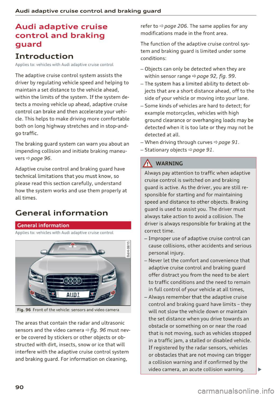AUDI A8 2016 Owners Manual Audi adaptive cruise control and braking guard
Audi adaptive cruise
control and braking
guard
Introduction
Applies to: vehicles with Audi adaptive cruise control
The adaptive crui AUDI A8 2016 Owners Manual Audi adaptive cruise control and braking guard
Audi adaptive cruise
control and braking
guard
Introduction
Applies to: vehicles with Audi adaptive cruise control
The adaptive crui