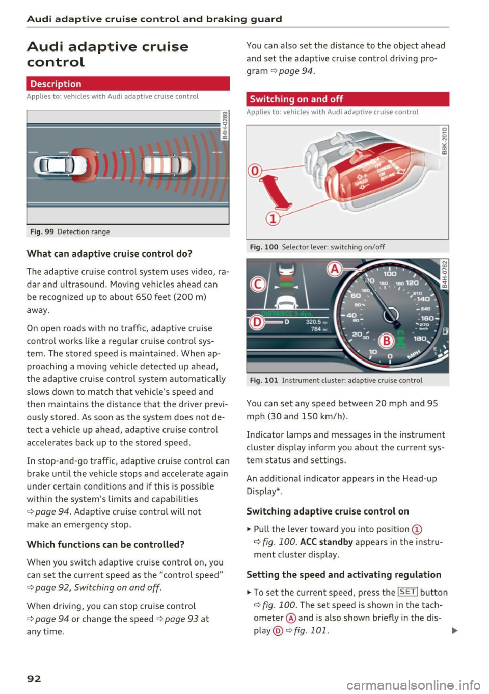 AUDI A8 2016 Owners Guide Audi adaptive cruise control and braking guard
Audi adaptive cruise
control
Description
A pplies to: ve hicles w ith Aud i adapt ive cruise co ntro l
F ig. 99 Detection range
What AUDI A8 2016 Owners Guide Audi adaptive cruise control and braking guard
Audi adaptive cruise
control
Description
A pplies to: ve hicles w ith Aud i adapt ive cruise co ntro l
F ig. 99 Detection range
What