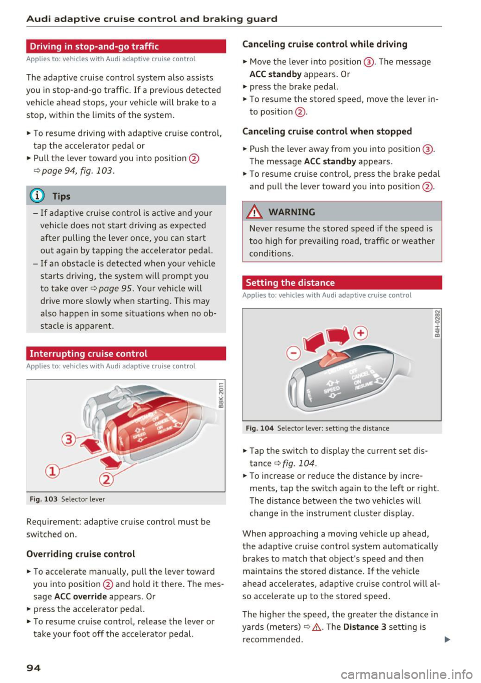AUDI A8 2016 Owners Guide Audi adaptive cruise control and braking guard
Driving in stop -and-go traffic
Applies to: ve hicles w ith Audi adaptive cruise co ntro l
The adaptive cruise control system also AUDI A8 2016 Owners Guide Audi adaptive cruise control and braking guard
Driving in stop -and-go traffic
Applies to: ve hicles w ith Audi adaptive cruise co ntro l
The adaptive cruise control system also