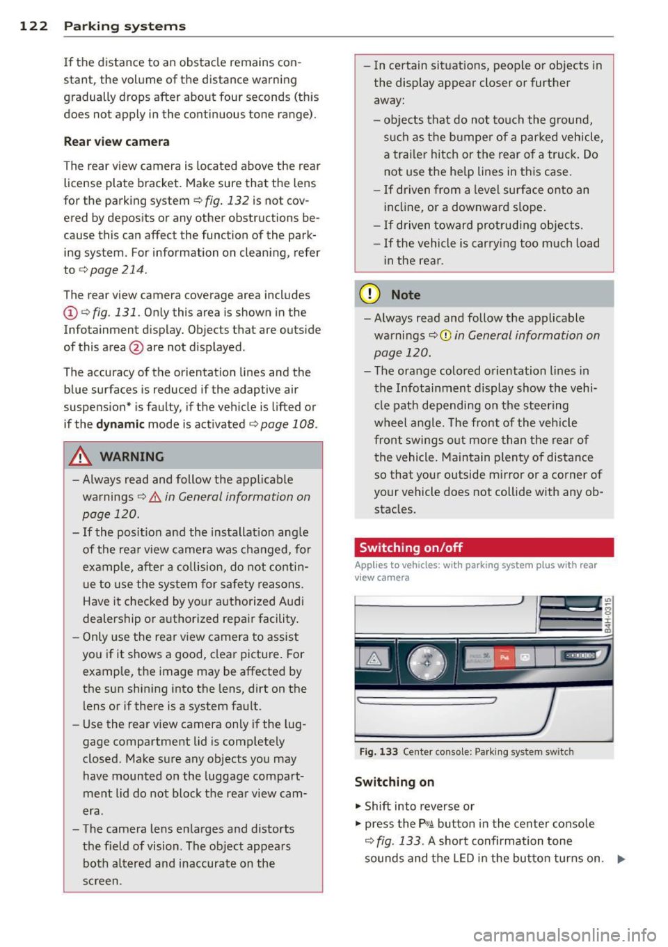 AUDI A8 2015 Owners Manual 122 Parking systems
If the distance to an obstacle remains con
stant, the volume of the distance warning
gradually drops after about four seconds (this
does not apply in the co AUDI A8 2015 Owners Manual 122 Parking systems
If the distance to an obstacle remains con
stant, the volume of the distance warning
gradually drops after about four seconds (this
does not apply in the co