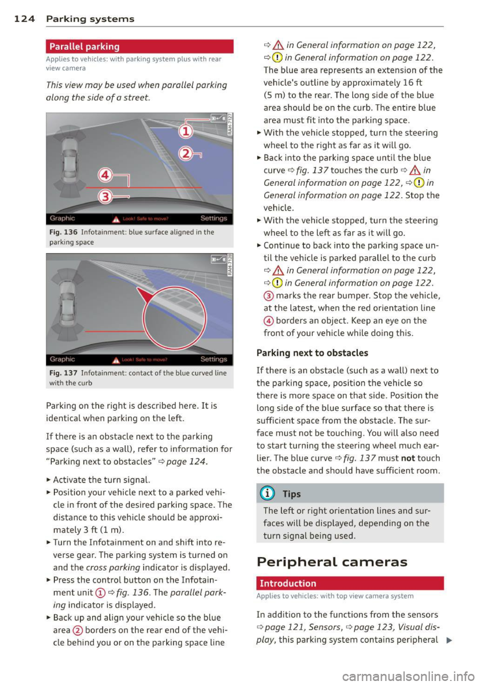 AUDI A8 2015 Owners Manual 124 Parking systems
Parallel parking
Applies to vehicles: with park ing system p lus with rear
view camera
This view may be used when parallel parking
along the side of a street. AUDI A8 2015 Owners Manual 124 Parking systems
Parallel parking
Applies to vehicles: with park ing system p lus with rear
view camera
This view may be used when parallel parking
along the side of a street.