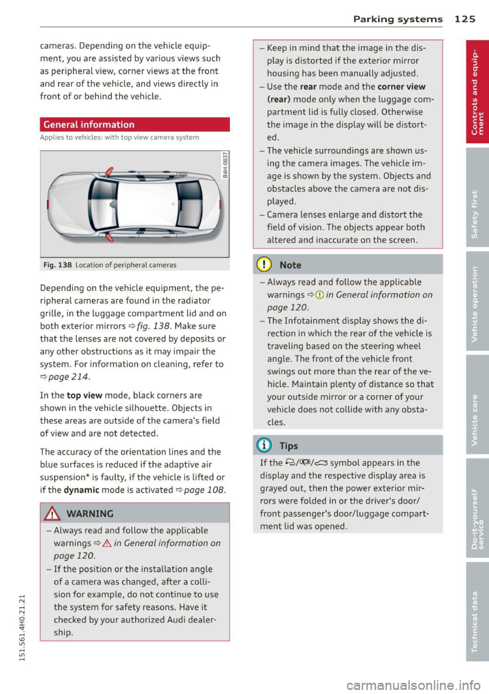 AUDI A8 2015 Owners Manual .... N .... N
0 J:
"". .... I.O
" ....
" ....
cameras. Depending on the vehicle equip
ment, you are assisted by vario us views such
as peripheral view, corner views at the fron AUDI A8 2015 Owners Manual .... N .... N
0 J:
"". .... I.O
" ....
" ....
cameras. Depending on the vehicle equip
ment, you are assisted by vario us views such
as peripheral view, corner views at the fron