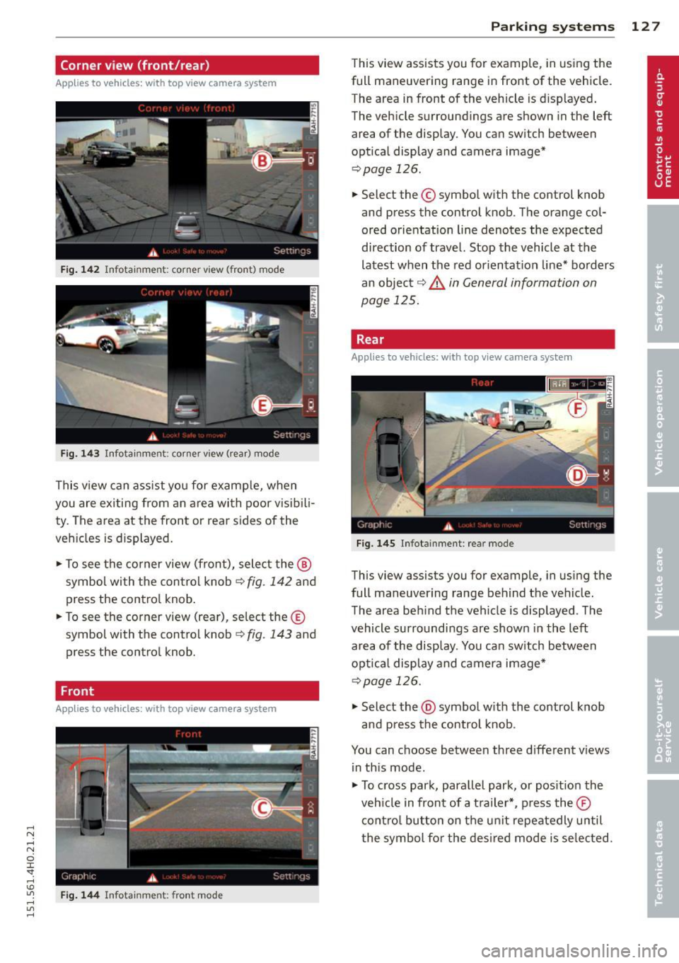 AUDI A8 2015 Owners Manual Corner view (front/rear)
Applies to vehicles: with top view camera system
Fig . 14 2 In fo ta inm ent: corner view (fr ont) mode
Fig. 1 43 Info tai nme nt: co rner view (rear) mode
This v AUDI A8 2015 Owners Manual Corner view (front/rear)
Applies to vehicles: with top view camera system
Fig . 14 2 In fo ta inm ent: corner view (fr ont) mode
Fig. 1 43 Info tai nme nt: co rner view (rear) mode
This v