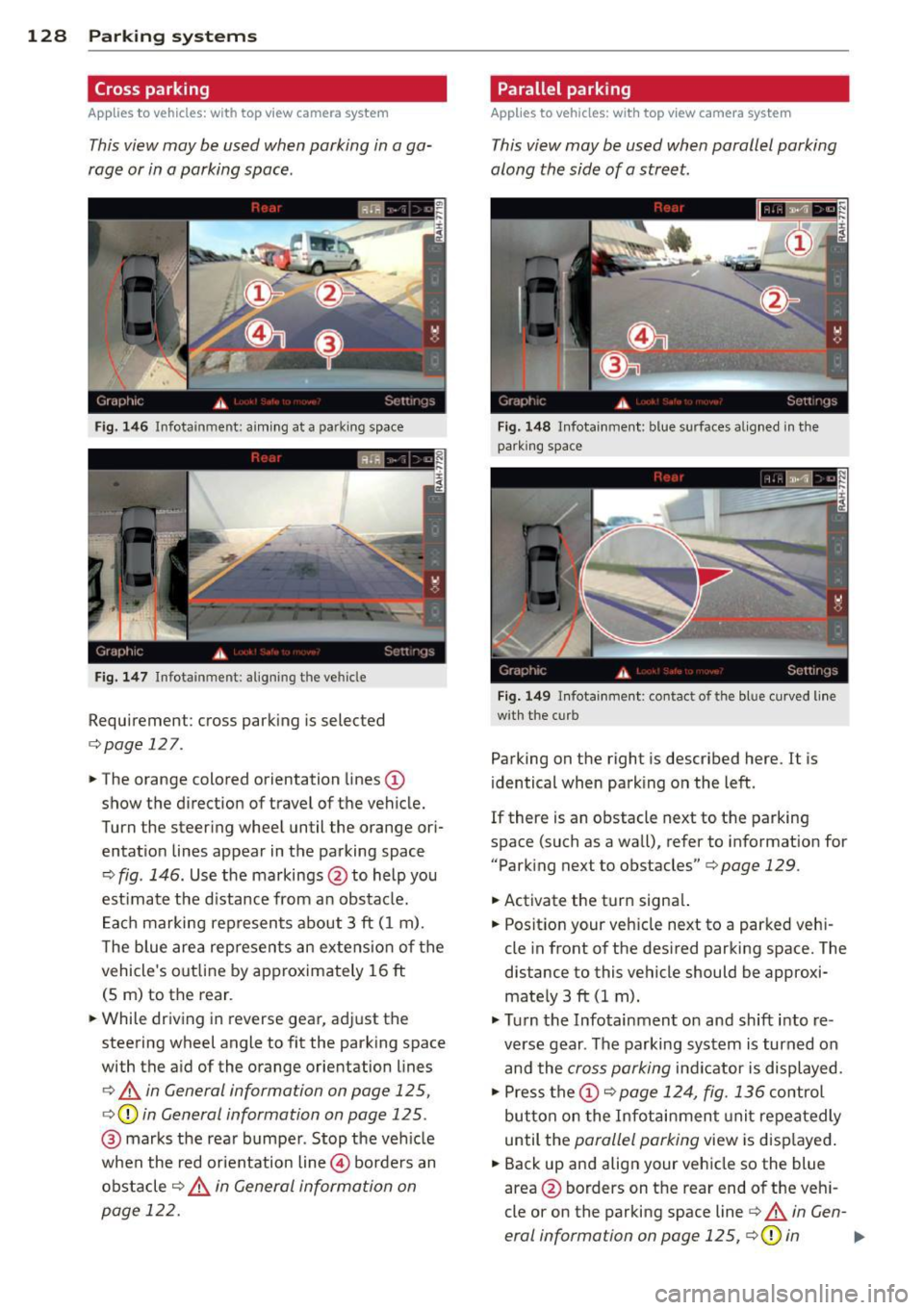 AUDI A8 2015 Owners Manual 128 Parking systems
Cross parking
App lies to vehicles: with top vi ew camera system
This view may be used when parking in a ga
rage or in a parking space.
F ig . 1 46 Infotainmen AUDI A8 2015 Owners Manual 128 Parking systems
Cross parking
App lies to vehicles: with top vi ew camera system
This view may be used when parking in a ga
rage or in a parking space.
F ig . 1 46 Infotainmen