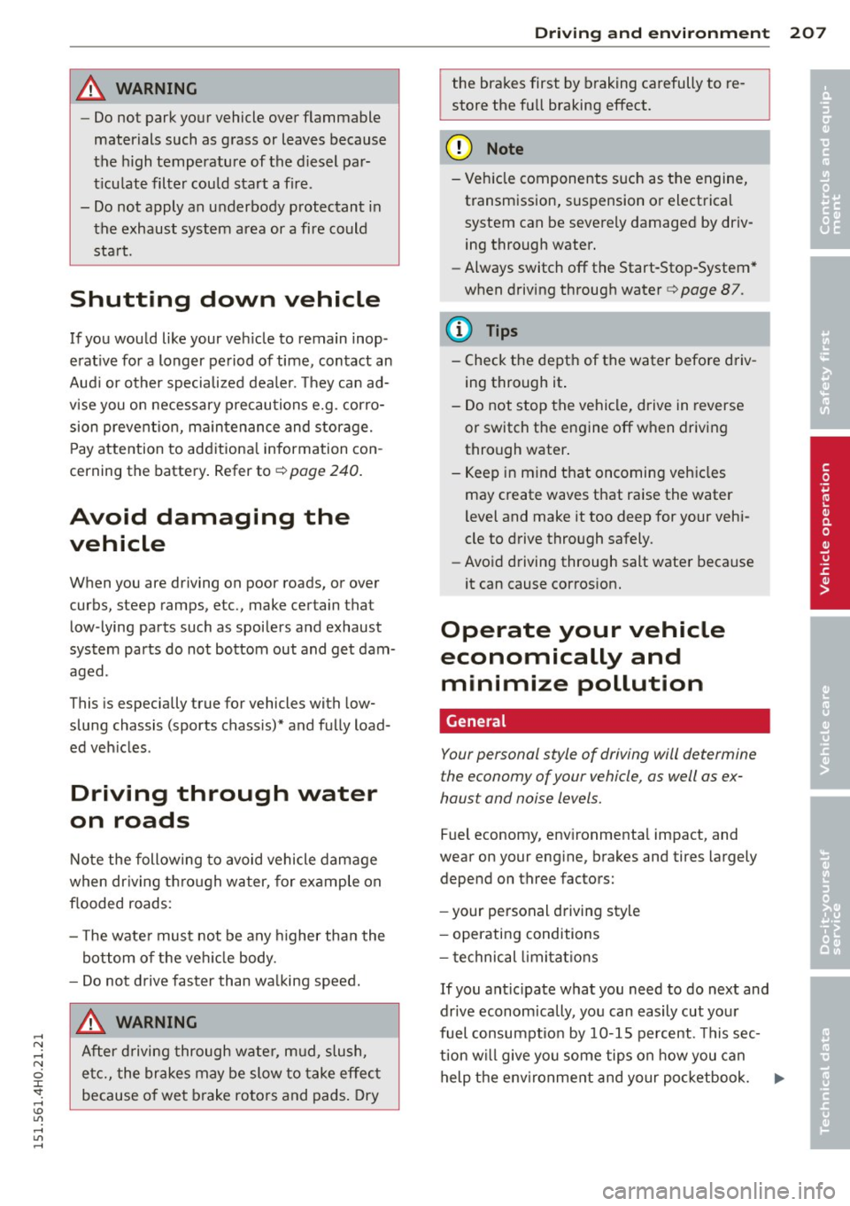 AUDI S8 2015  Owners Manual ,...., 
N .... N 
0 J: 
SI: .... \!) ..,., 
.... ..,., .... 
A WARNING ,~ 
- Do not  park  your  vehicle  over  flammable 
materials  such  as  grass  or  leaves  because 
the  high  temperature  of 