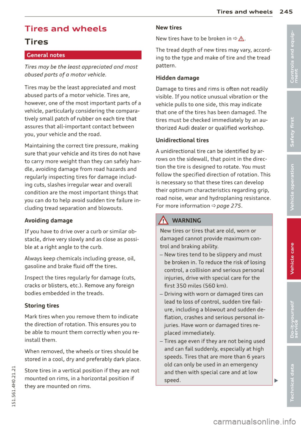 AUDI S8 2015 Owners Manual ,....,
N ,....,
N
0 J:
SI: ,...., \!) 1.11 ,...., 1.11 ,....,
Tires and wheels
Tires
General notes
Tires may be the least appreciated and most
abus ed parts of a motor vehicle . AUDI S8 2015 Owners Manual ,....,
N ,....,
N
0 J:
SI: ,...., \!) 1.11 ,...., 1.11 ,....,
Tires and wheels
Tires
General notes
Tires may be the least appreciated and most
abus ed parts of a motor vehicle .
