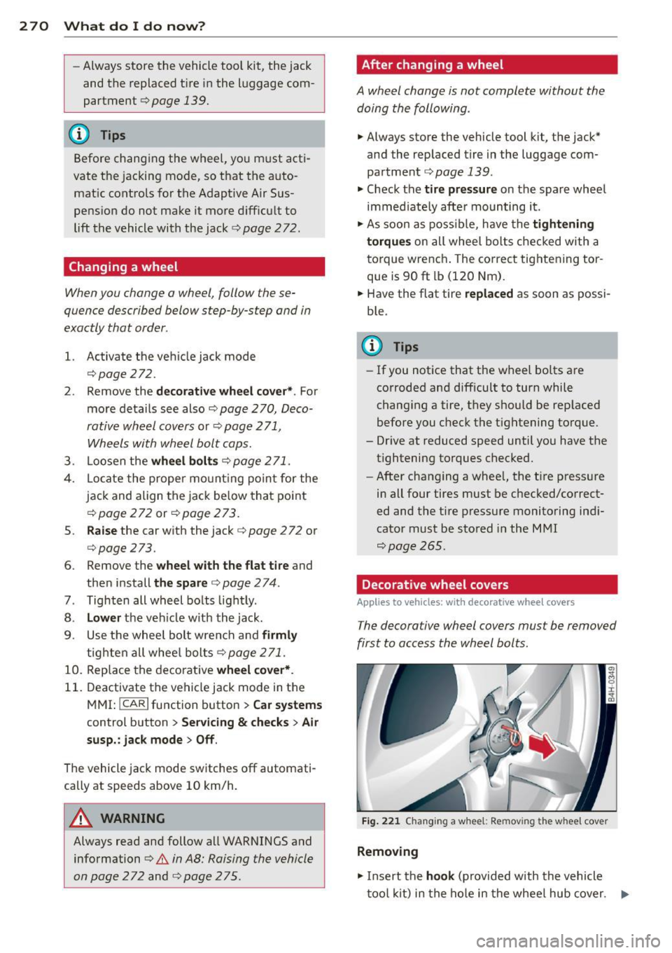 AUDI A8 2015  Owners Manual 2 70  What  do  I  do  now ? 
-Always store  the  vehicle  tool  kit,  the  jack 
and  the  replaced  t ire  in the  luggage  com­
partment ¢ 
page  139. 
@ Tips 
Before  changing  the  wheel,  yo u
