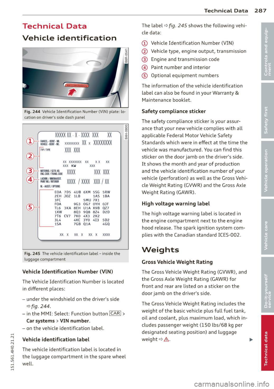 AUDI S8 2015 Owners Manual .... N .... N
0 J:
"". .... I.O
" ....
" ....
Technical Data
Vehicle identification
F ig. 2 44 Veh ide Identificat ion Numbe r (VlN) plate: lo ·
c ation on dri ver s s ide das h AUDI S8 2015 Owners Manual .... N .... N
0 J:
"". .... I.O
" ....
" ....
Technical Data
Vehicle identification
F ig. 2 44 Veh ide Identificat ion Numbe r (VlN) plate: lo ·
c ation on dri ver s s ide das h