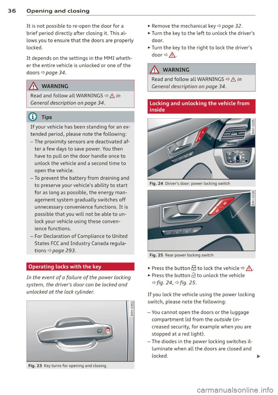 AUDI A8 2015  Owners Manual 36  Opening and  clo sing 
It  is not  possible  to  re-open  the  door  for  a 
brief  period  direct ly after  closing  it. This  al­
l ows  you  to  ensure  that  the  doors  are  properly 
locked