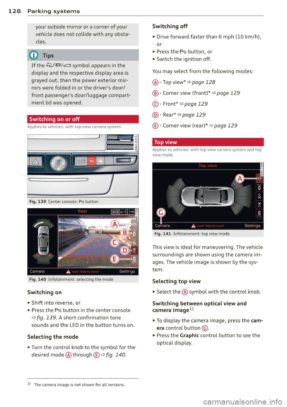 AUDI S8 2014 Owners Manual 128 Parking systems
your outside mirror or a corner of your
vehicle does not collide with any obsta
cles.
@ Tips
If the 8/o;iJ/c:::::5 symbol appears in the
disp lay and the r AUDI S8 2014 Owners Manual 128 Parking systems
your outside mirror or a corner of your
vehicle does not collide with any obsta
cles.
@ Tips
If the 8/o;iJ/c:::::5 symbol appears in the
disp lay and the r