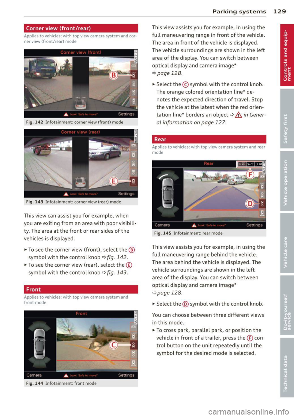 AUDI A8 2014 Owners Manual Corner view (front/rear)
Applies to vehicles: with top view camera system and cor
ner view (front/rear) mode
Fig. 1 42 Infotainment : corner view (front) mode
Fig. 1 43 Infota inment : c AUDI A8 2014 Owners Manual Corner view (front/rear)
Applies to vehicles: with top view camera system and cor
ner view (front/rear) mode
Fig. 1 42 Infotainment : corner view (front) mode
Fig. 1 43 Infota inment : c