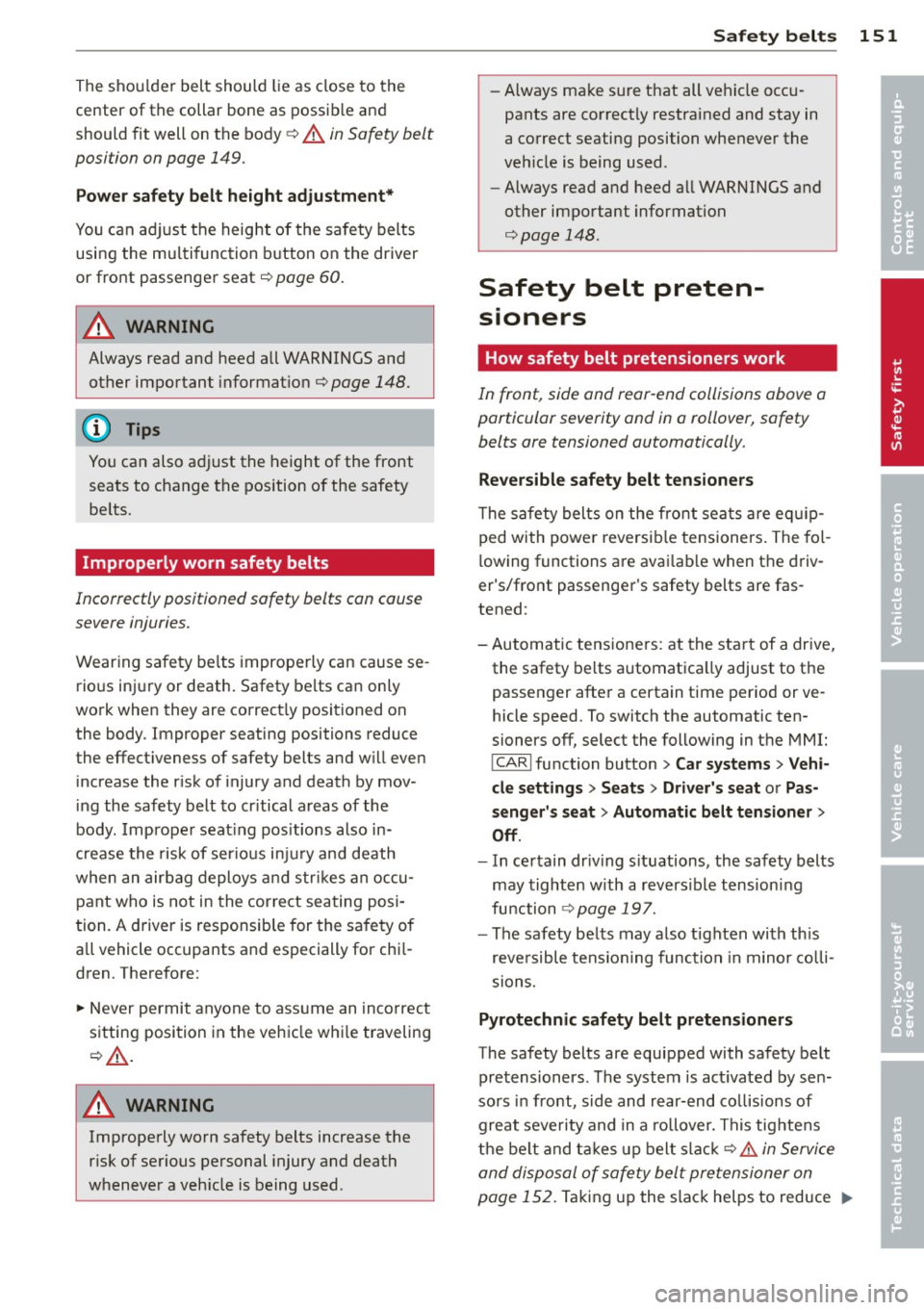 AUDI S8 2014 Owners Manual The shoulder belt should lie as close to the
center of the collar bone as possib le an d
should fit well on the body¢
A in Saf ety belt
position on page 149.
Power safety AUDI S8 2014 Owners Manual The shoulder belt should lie as close to the
center of the collar bone as possib le an d
should fit well on the body¢
A in Saf ety belt
position on page 149.
Power safety