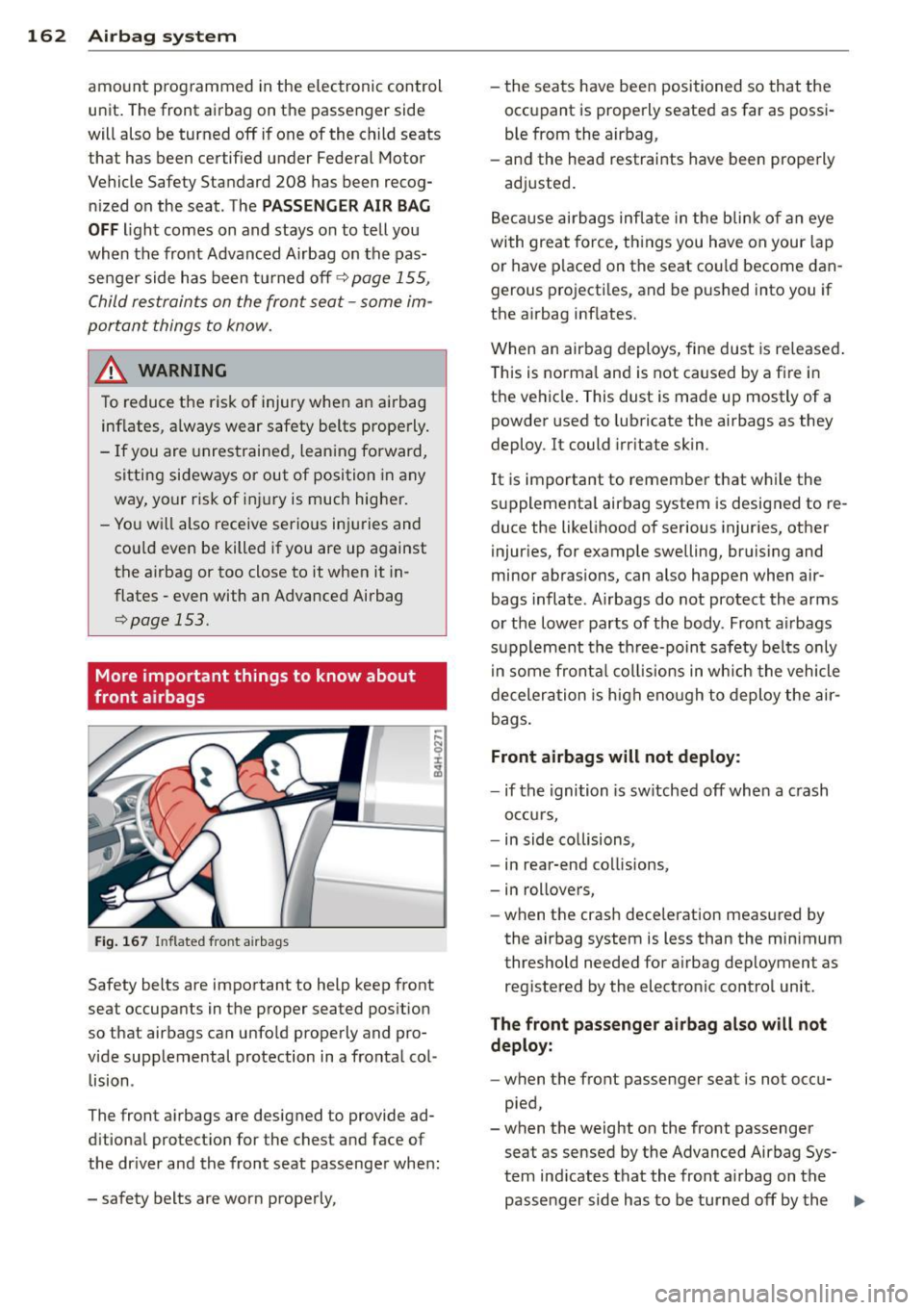 AUDI S8 2014 Owners Manual 162 Airbag system
amount prog rammed in the e lectronic control
unit. The front airbag on the passenger side
will also be turned off if one of the child seats
that has been certi AUDI S8 2014 Owners Manual 162 Airbag system
amount prog rammed in the e lectronic control
unit. The front airbag on the passenger side
will also be turned off if one of the child seats
that has been certi