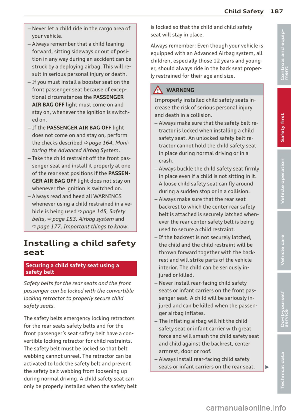 AUDI S8 2014 Owners Manual -Never let a child ride in the cargo area of
your vehicle.
- Always remember that a chi ld leaning
forward, sitting sideways or out of posi
t ion in any way during an acc AUDI S8 2014 Owners Manual -Never let a child ride in the cargo area of
your vehicle.
- Always remember that a chi ld leaning
forward, sitting sideways or out of posi
t ion in any way during an acc