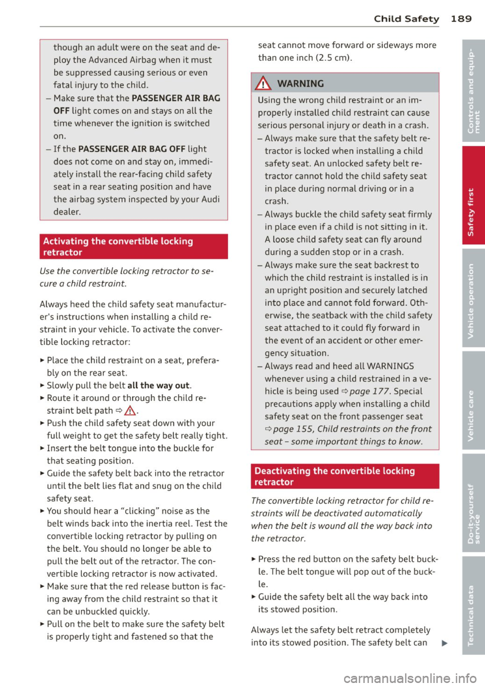 AUDI A8 2014 Owners Manual though an adult were on the seat and deploy the Advanced Airbag when it must
be suppressed causing serious or even
fatal injury to the child .
- Make sure that the
PASSENGER AI AUDI A8 2014 Owners Manual though an adult were on the seat and deploy the Advanced Airbag when it must
be suppressed causing serious or even
fatal injury to the child .
- Make sure that the
PASSENGER AI