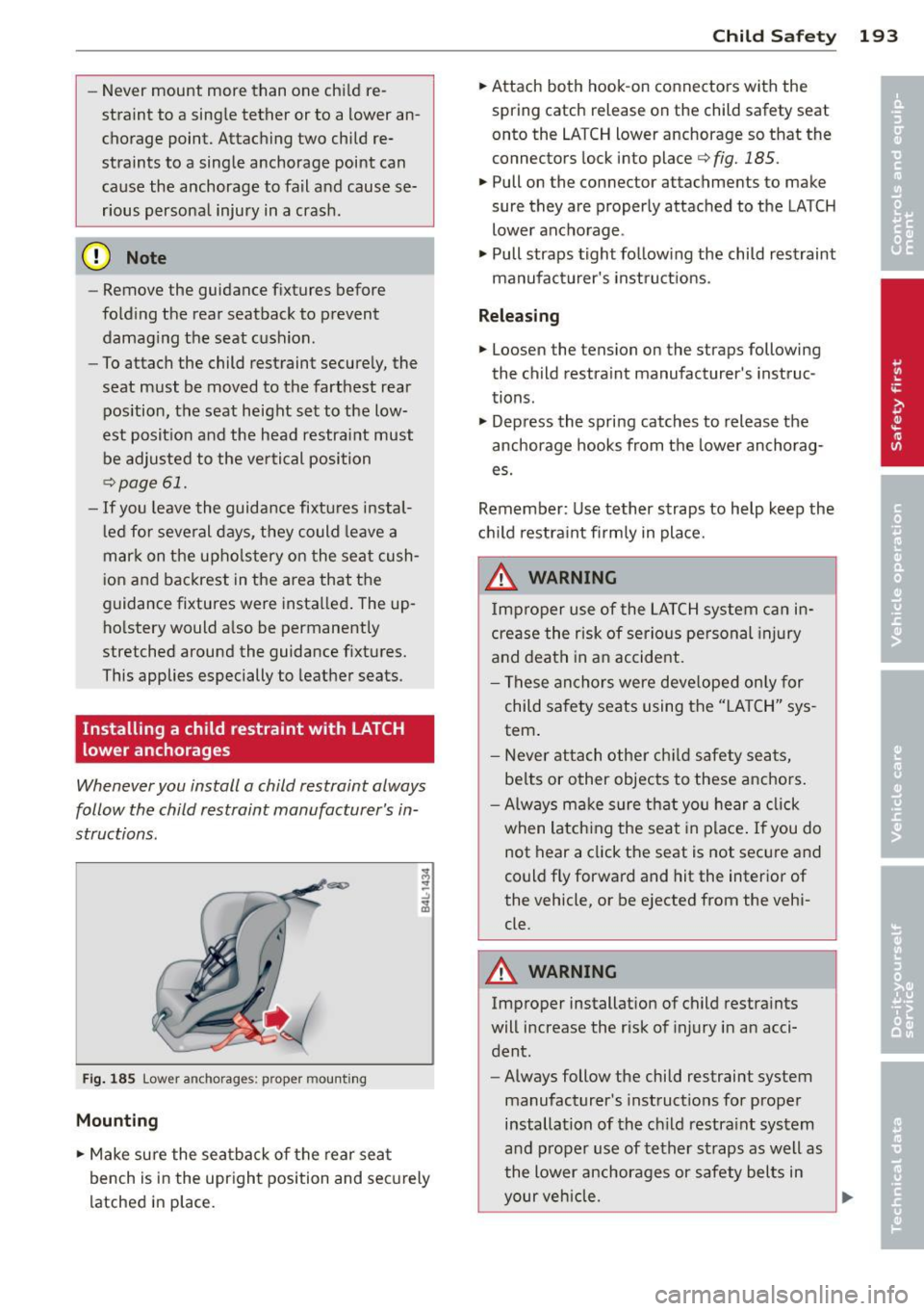 AUDI S8 2014 Owners Manual -Never mount more than one child re
straint to a sing le tether or to a lower an
chorage point. Attaching two child re
straints to a single anchorage point can cause t AUDI S8 2014 Owners Manual -Never mount more than one child re
straint to a sing le tether or to a lower an
chorage point. Attaching two child re
straints to a single anchorage point can cause t