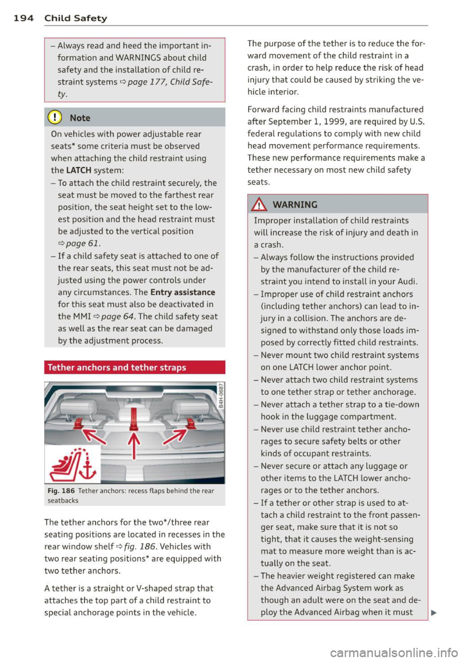 AUDI S8 2014 Owners Manual 194 Child Safety
-Always read and heed the important in
formation and WARNINGS about child
safety and the installation of child re
straint systems ~
page 177, Child Safe
ty AUDI S8 2014 Owners Manual 194 Child Safety
-Always read and heed the important in
formation and WARNINGS about child
safety and the installation of child re
straint systems ~
page 177, Child Safe
ty
