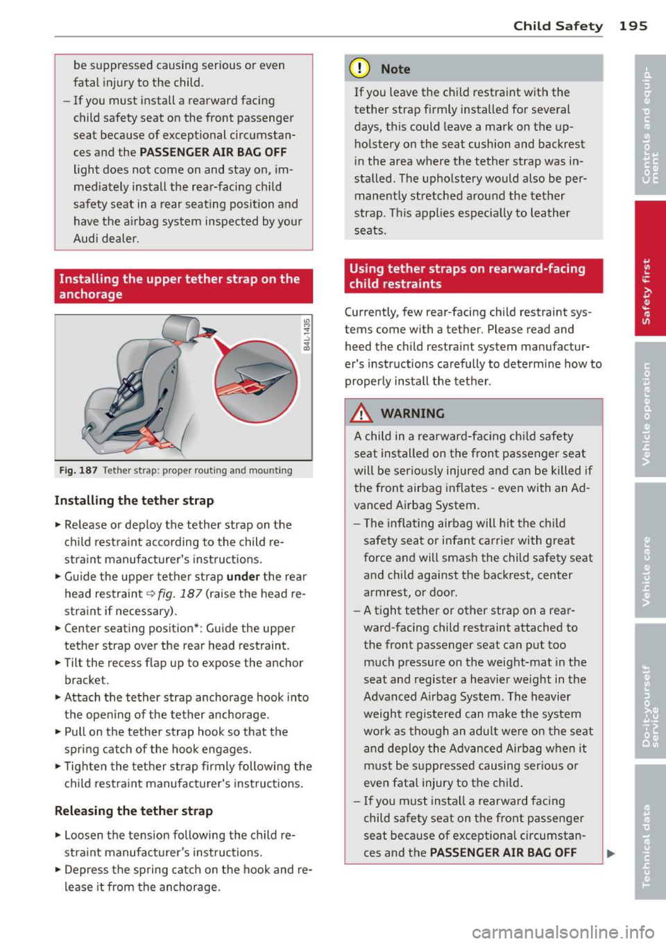 AUDI S8 2014 Owners Manual be su ppressed causing serious o r even
fatal injury to the child.
- If you must i nstall a rearward facing
child safety seat on the front passenger
seat because of exceptional AUDI S8 2014 Owners Manual be su ppressed causing serious o r even
fatal injury to the child.
- If you must i nstall a rearward facing
child safety seat on the front passenger
seat because of exceptional