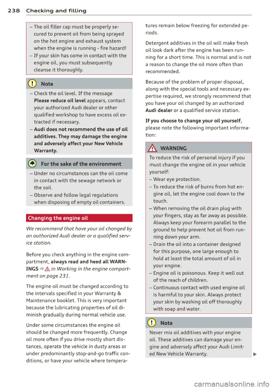 AUDI S8 2014 Owners Manual 238 Check ing and filling
- The oil filler cap must be properly se
cured to prevent oil from being sprayed
on the hot engine and exhaust system
when the engine is running - fir AUDI S8 2014 Owners Manual 238 Check ing and filling
- The oil filler cap must be properly se
cured to prevent oil from being sprayed
on the hot engine and exhaust system
when the engine is running - fir