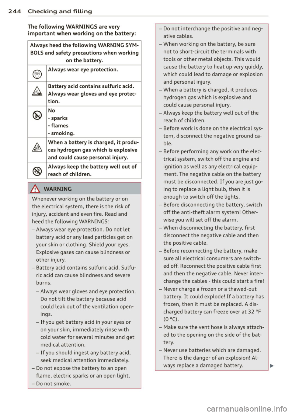 AUDI A8 2014 Manual Online 24 4 Ch eck ing and filling
Th e following WARNINGS are v ery
impo rtant when w ork ing on the b att ery :
Alway s heed t he fo llowin g WARNING SYM ·
BOLS and s afety pr ecaution s AUDI A8 2014 Manual Online 24 4 Ch eck ing and filling
Th e following WARNINGS are v ery
impo rtant when w ork ing on the b att ery :
Alway s heed t he fo llowin g WARNING SYM ·
BOLS and s afety pr ecaution s