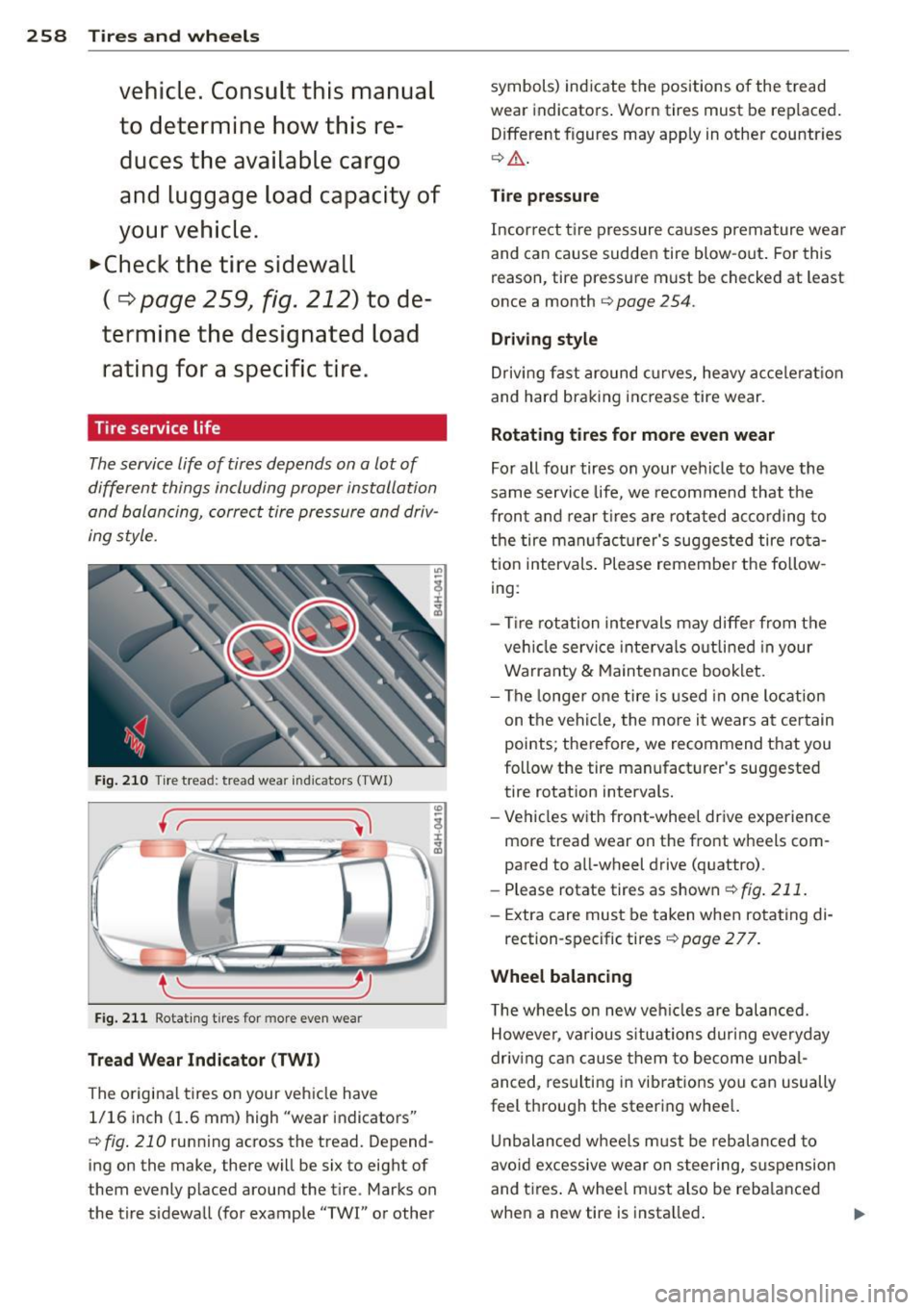 AUDI A8 2014 Owners Manual 258 Tires and wheels
ve hi cle. C onsult thi s m anual
t o deter mine how this re
d uce s the availabl e cargo
a nd lug gage lo ad ca pacity of
yo ur vehicle .
.,.Che ck the tir AUDI A8 2014 Owners Manual 258 Tires and wheels
ve hi cle. C onsult thi s m anual
t o deter mine how this re
d uce s the availabl e cargo
a nd lug gage lo ad ca pacity of
yo ur vehicle .
.,.Che ck the tir