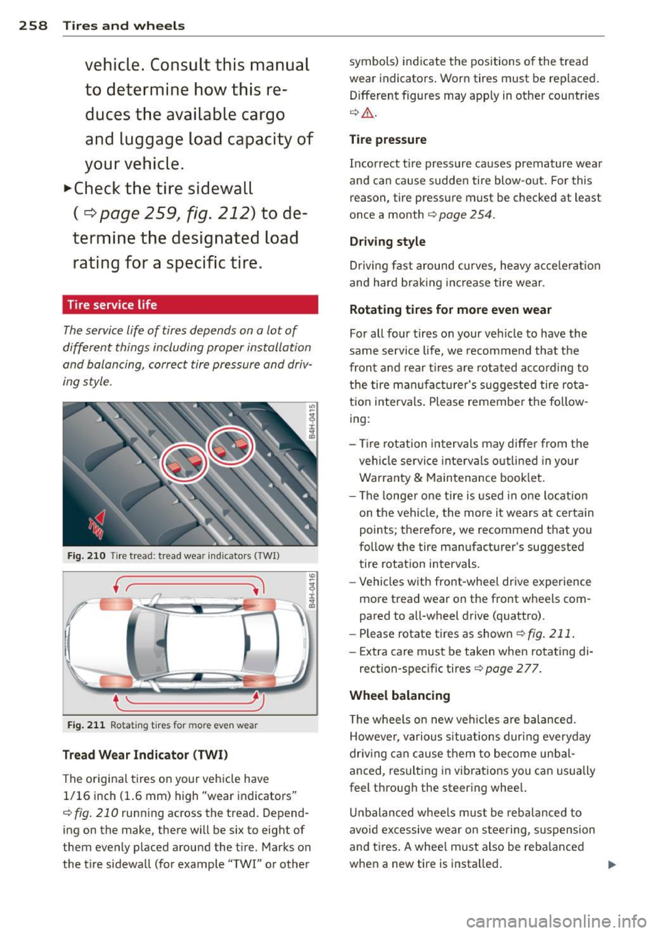 AUDI A8 2014  Owners Manual 258  Tires  and  wheels 
ve hi cle.  C onsult  thi s m anual 
t o  deter mine how  this  re­
d uce s  the  availabl e cargo 
a nd  lug gage  lo ad  ca pacity of 
yo ur  vehicle . 
.,.Che ck  the  tir