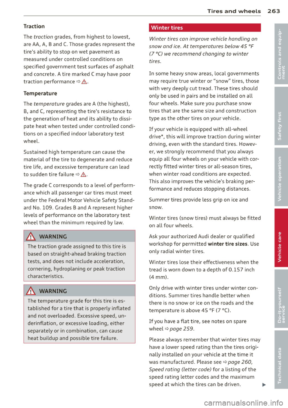 AUDI A8 2014  Owners Manual Traction 
The traction grades,  from  highest  to  lowest, 
a re AA,  A, Band 
C. Those  grades  represent  the 
tires  ability to  stop  on wet  pavement  as 
measured  under  controlled  conditions