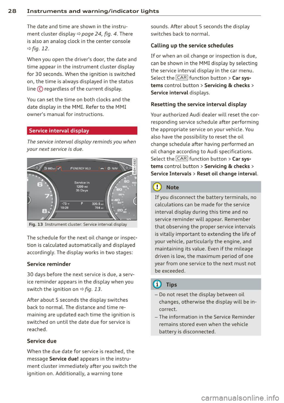 AUDI S8 2014  Owners Manual 28  Instruments  and  warning/indicator  lights 
The date  and time  are shown  in the  instru­
ment  cluster  d isplay 
c:;, page  24,  fig.  4.  There 
is  also an ana log clock  in the  center  co