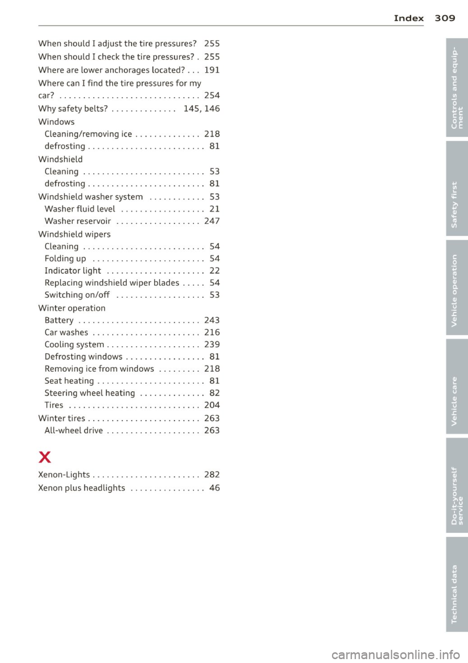 AUDI A8 2014  Owners Manual When  should I adjust  the  tire  pressures?  255 
When  should  I  check the  tire  pressures?  . 255 
Where  are  lower anchorages  located?  .. .  191 
Where  can I find  the  tire  pressures for  