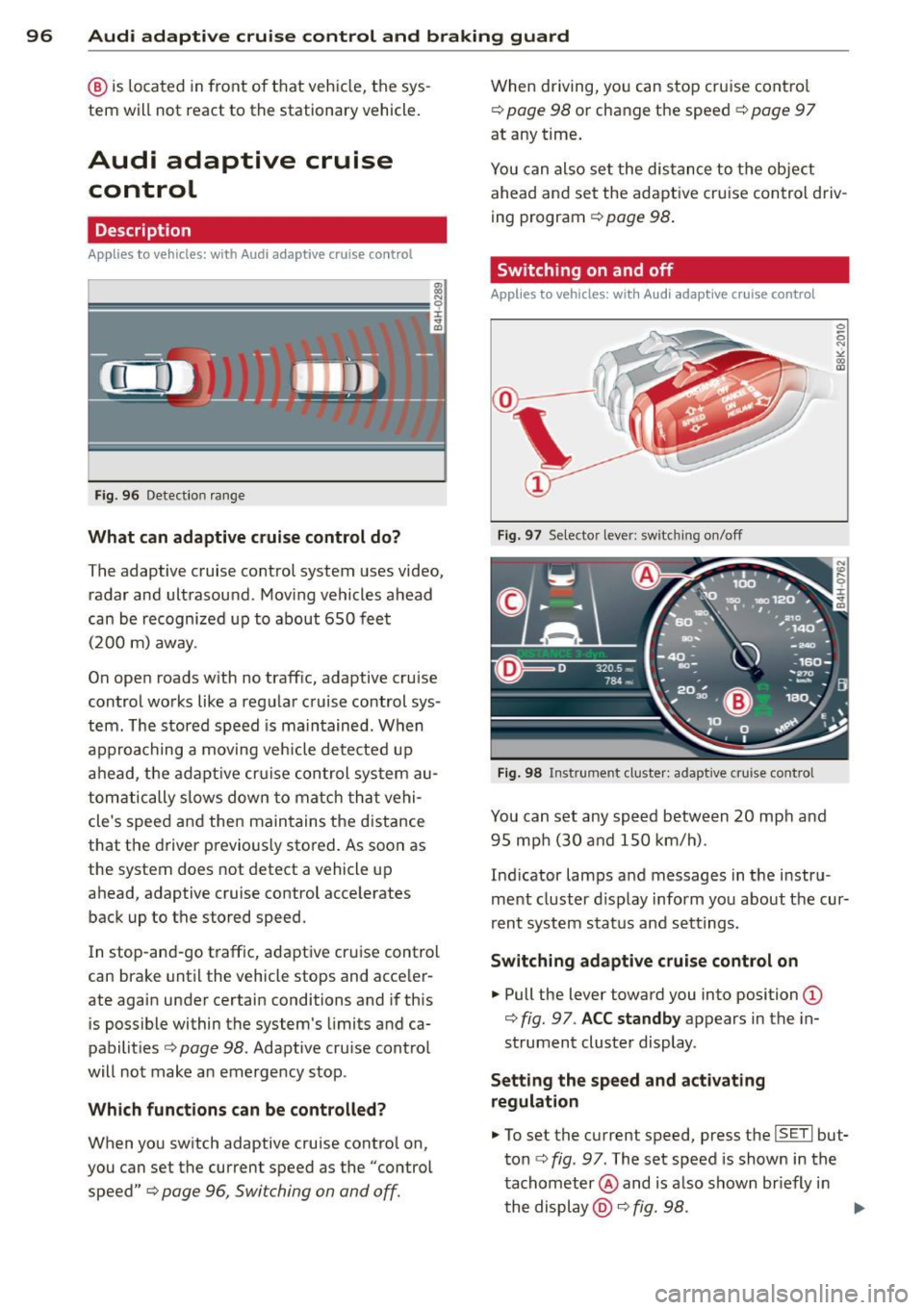 AUDI S8 2014  Owners Manual 96  Audi adaptive  cruise  control  and braking  guard 
@ is located  in front  of that  vehicle,  the sys­
tem  will not  react  to  the  stationary  vehicl e. 
Audi  adaptive  cruise 
control 
Desc