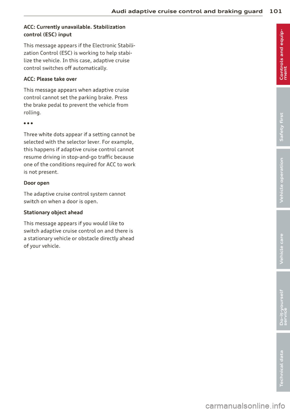 AUDI A8 2013 Owners Manual Audi adaptive cruise control and braking guard 101
ACC: Currently unavailable. Stabilization
control (ESC ) input
This me ssage appea rs if the Ele ct ron ic Stab ili
z ation Contr AUDI A8 2013 Owners Manual Audi adaptive cruise control and braking guard 101
ACC: Currently unavailable. Stabilization
control (ESC ) input
This me ssage appea rs if the Ele ct ron ic Stab ili
z ation Contr