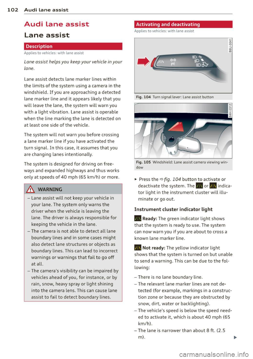 AUDI A8 2013 Owners Manual 102 Audi la ne ass is t
Audi lane assist
Lane assist
Description
Appl ies to vehicles: with lane assist
Lane assist helps you keep your vehicle in your
lane .
Lane assist detects AUDI A8 2013 Owners Manual 102 Audi la ne ass is t
Audi lane assist
Lane assist
Description
Appl ies to vehicles: with lane assist
Lane assist helps you keep your vehicle in your
lane .
Lane assist detects