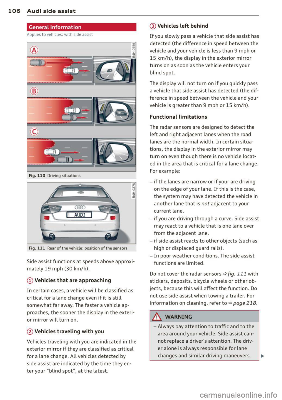 AUDI S8 2013 User Guide 106 Audi side assist
General information
App lies to vehicles: with side assist
®
©
Fig. 110 Driving s it u at ions
A U D I
• 0
Fig . 11 1 Rea r of th e ve hicle: pos it io n o AUDI S8 2013 User Guide 106 Audi side assist
General information
App lies to vehicles: with side assist
®
©
Fig. 110 Driving s it u at ions
A U D I
• 0
Fig . 11 1 Rea r of th e ve hicle: pos it io n o