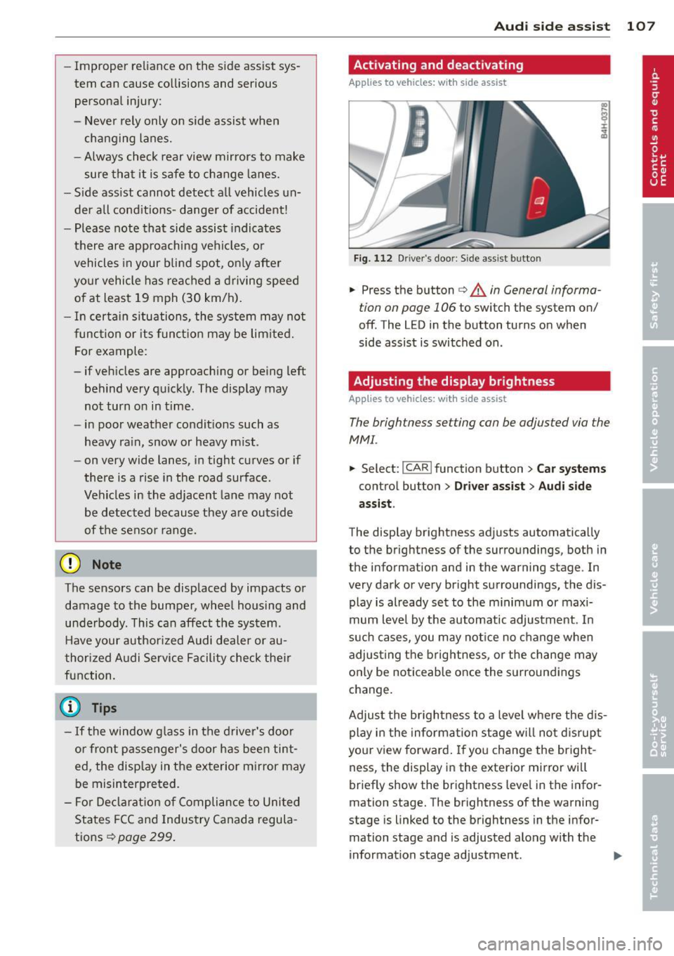 AUDI S8 2013 User Guide -Improper reliance on the side assist sysÂ
tem can cause collisions and serious
personal injury:
- Never rely only on side assist when
changing lanes.
- Always check rear view mirror AUDI S8 2013 User Guide -Improper reliance on the side assist sysÂ
tem can cause collisions and serious
personal injury:
- Never rely only on side assist when
changing lanes.
- Always check rear view mirror
