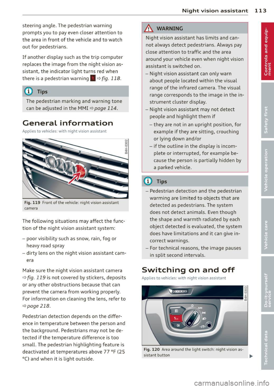 AUDI A8 2013 Owners Manual steering angle. The pedestrian warning prompts you to pay even closer attention to
the area in front of the vehicle and to watch
out for pedestrians.
If another display such as th AUDI A8 2013 Owners Manual steering angle. The pedestrian warning prompts you to pay even closer attention to
the area in front of the vehicle and to watch
out for pedestrians.
If another display such as th