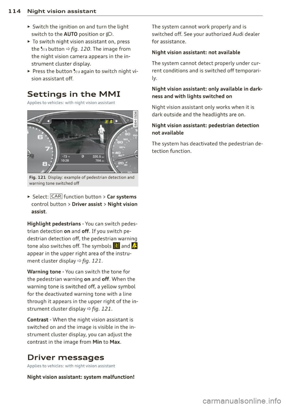 AUDI A8 2013 Owners Manual 114 Night vision assistant
• Switch the ignition on and turn the light
sw itch to the
AUTO position or tD .
• To sw itch night vision ass istant on, press
the~ ,, button
c> f AUDI A8 2013 Owners Manual 114 Night vision assistant
• Switch the ignition on and turn the light
sw itch to the
AUTO position or tD .
• To sw itch night vision ass istant on, press
the~ ,, button
c> f