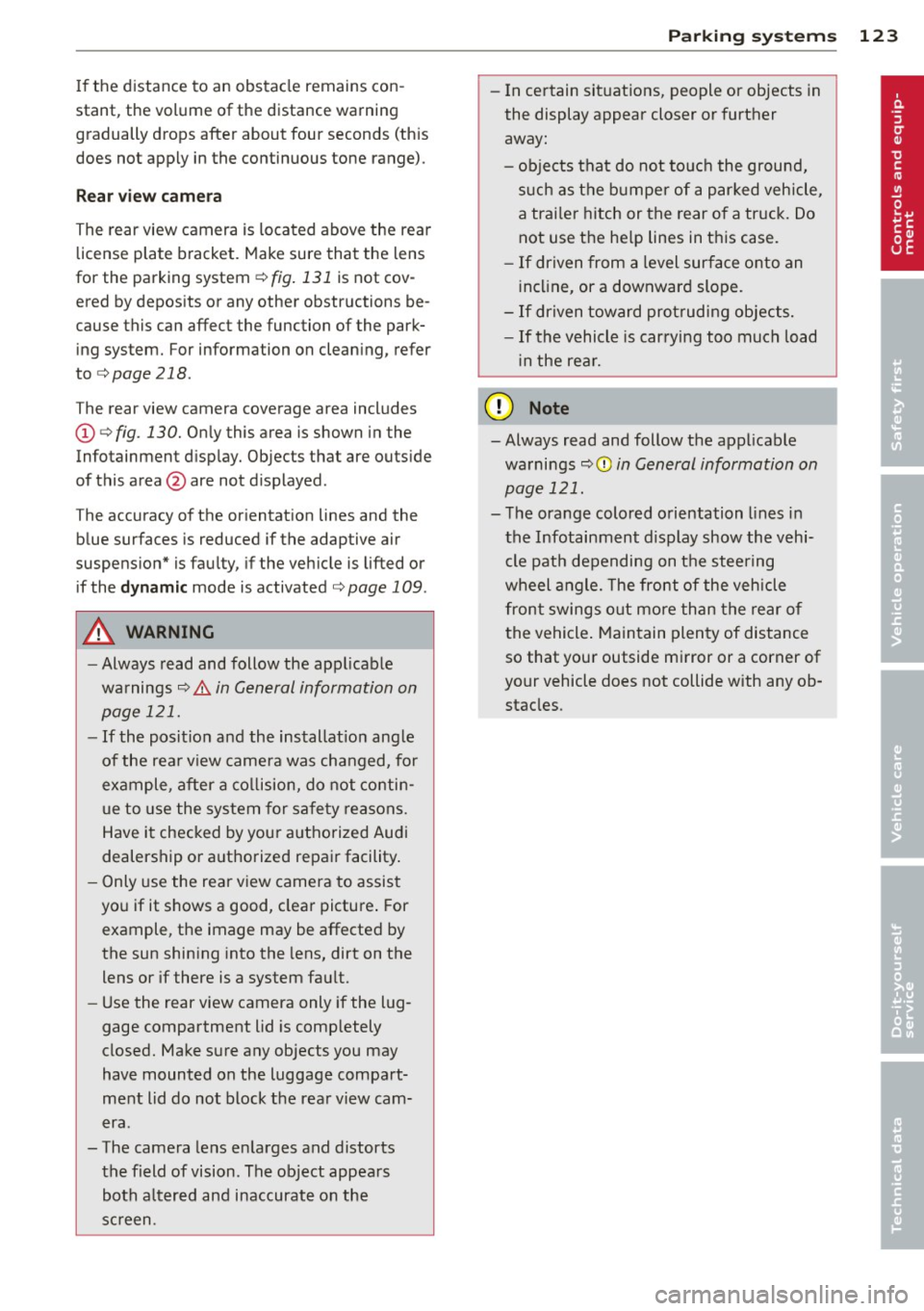 AUDI A8 2013 Owners Manual If the distance to an obstacle remains con
stant, the volume of the distance warning
gradually drops after about four seconds (this
does not apply in the continuous tone rang AUDI A8 2013 Owners Manual If the distance to an obstacle remains con
stant, the volume of the distance warning
gradually drops after about four seconds (this
does not apply in the continuous tone rang