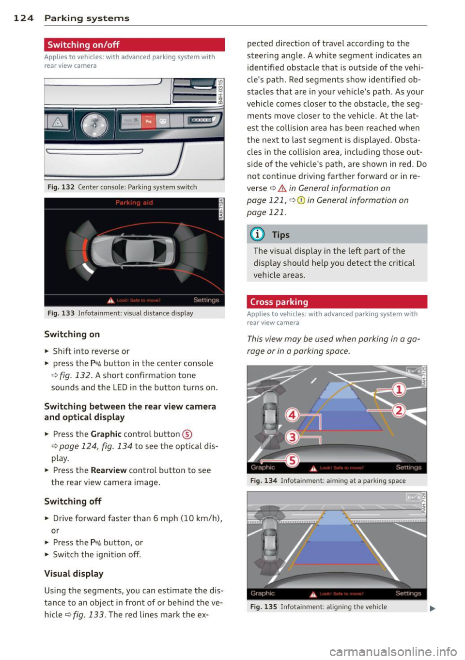 AUDI A8 2013 Owners Manual 124 Park in g sy ste m s
Switching on /off
Appl ies to vehicles: with advanced parking system wit h
rear view camera
Fig. 132 Center console: Park ing system switch
Fig. 133 Infota i AUDI A8 2013 Owners Manual 124 Park in g sy ste m s
Switching on /off
Appl ies to vehicles: with advanced parking system wit h
rear view camera
Fig. 132 Center console: Park ing system switch
Fig. 133 Infota i