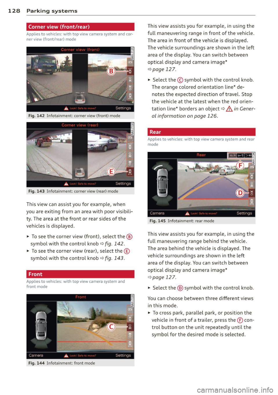 AUDI A8 2013 Owners Manual 128 Parking systems
Corner view (front/rear)
Applies to vehicles: with top view camera system and cor
ner view (front/rear) mode
Fig-142 Infotainment : corner v iew (front) mode
F AUDI A8 2013 Owners Manual 128 Parking systems
Corner view (front/rear)
Applies to vehicles: with top view camera system and cor
ner view (front/rear) mode
Fig-142 Infotainment : corner v iew (front) mode
F