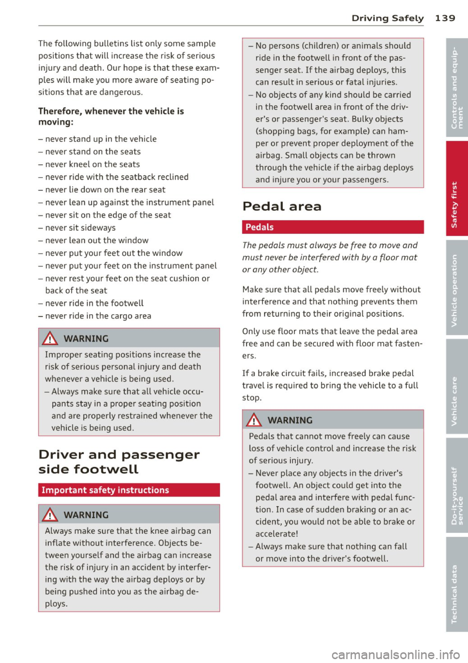 AUDI A8 2013  Owners Manual The following  bulletins  list  only  some  sample positions  that  will  increase  the  risk of  serious 
in ju ry and  death . Our  hope  is that  these  exam­
p les  will  make  you  more  aware  